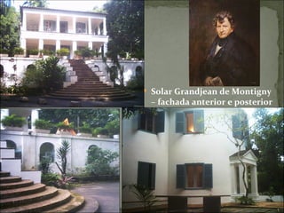  Solar Grandjean de Montigny
 – fachada anterior e posterior
 