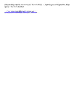 different thrips species was surveyed. These included 14 phytophagous and 2 predator thrips
species. The most abundant
... Get more on HelpWriting.net ...
 