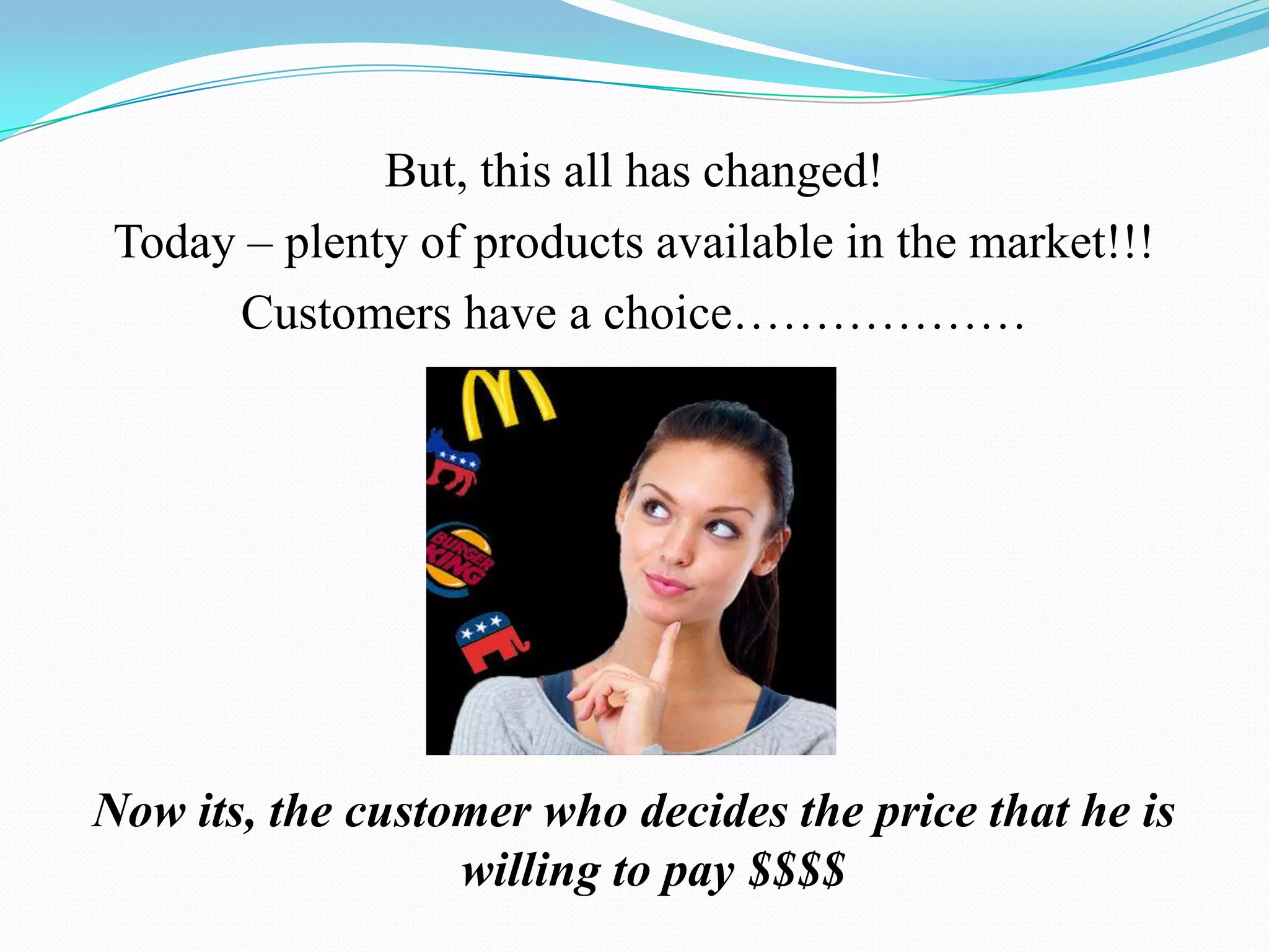 Different views……………………………..Kotler (1976) and Assael (1985) identified three major strategies to be:1.Cost-oriented - methods based on cost plus mark-up, break-even, and target rate of return.2.Competition-oriented - entailing following the prices of competitors.3.Demand-oriented - pricing based mainly on the going price or customers perceived value.But, Gabor (1977) on the other hand classified pricing policies into two basic approaches - cost-based pricing and market-oriented pricing. 