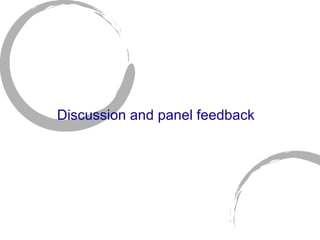   Discussion and panel feedback 
