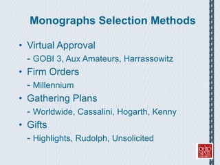 Monographs Selection Methods Virtual Approval -  GOBI 3, Aux Amateurs, Harrassowitz Firm Orders -  Millennium Gathering Plans -  Worldwide, Cassalini, Hogarth, Kenny Gifts -  Highlights, Rudolph, Unsolicited 