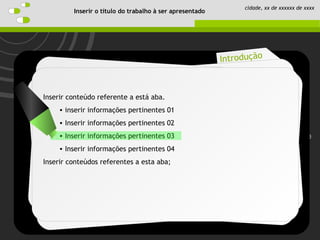 Introduction
Objective
Schedule
Perspective
Introdução
Inserir o título do trabalho à ser apresentado
cidade, xx de xxxxxx de xxxx
Inserir conteúdo referente a está aba.
• inserir informações pertinentes 01
• Inserir informações pertinentes 02
• Inserir informações pertinentes 03
• Inserir informações pertinentes 04
Inserir conteúdos referentes a esta aba;
 