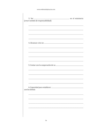 www.reddemultiplicacion.com
36
3. Ser en el ministerio
(crear sentido de responsabilidad)
4. Alcanzar a los no
5. Contar con la cooperación de su
6. Capacidad para establecer
con los demás
 