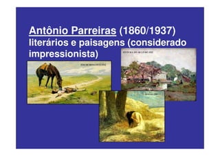 Antônio Parreiras (1860/1937)
literários e paisagens (considerado
impressionista)