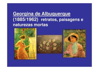 Georgina de Albuquerque
(1885/1962) retratos, paisagens e
naturezas mortas