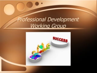 Professional Development
     Working Group
 