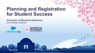 Planning and Registration
for Student Success
University of Wisconsin-Extension
Dan Kellogg, Registrar
 