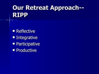 Our Retreat Approach--RIPP Reflective Integrative Participative Productive 