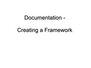 Documentation -  Creating a Framework  