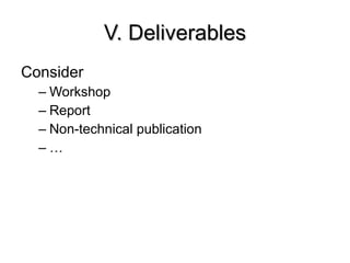 V. Deliverables Consider Workshop Report Non-technical publication … 