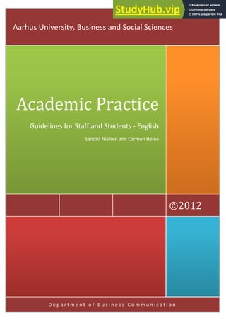 D e p a r t m e n t o f B u s i n e s s C o m m u n i c a t i o n
©2012
Academic Practice
Guidelines for Staff and Students - English
Sandro Nielsen and Carmen Heine
Aarhus University, Business and Social Sciences
 
