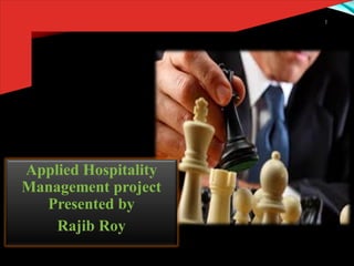 Applied Hospitality
Management project
Presented by
Rajib Roy
1
 