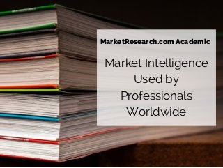 MarketResearch.com Academic
Market Intelligence
Used by
Professionals
Worldwide
 