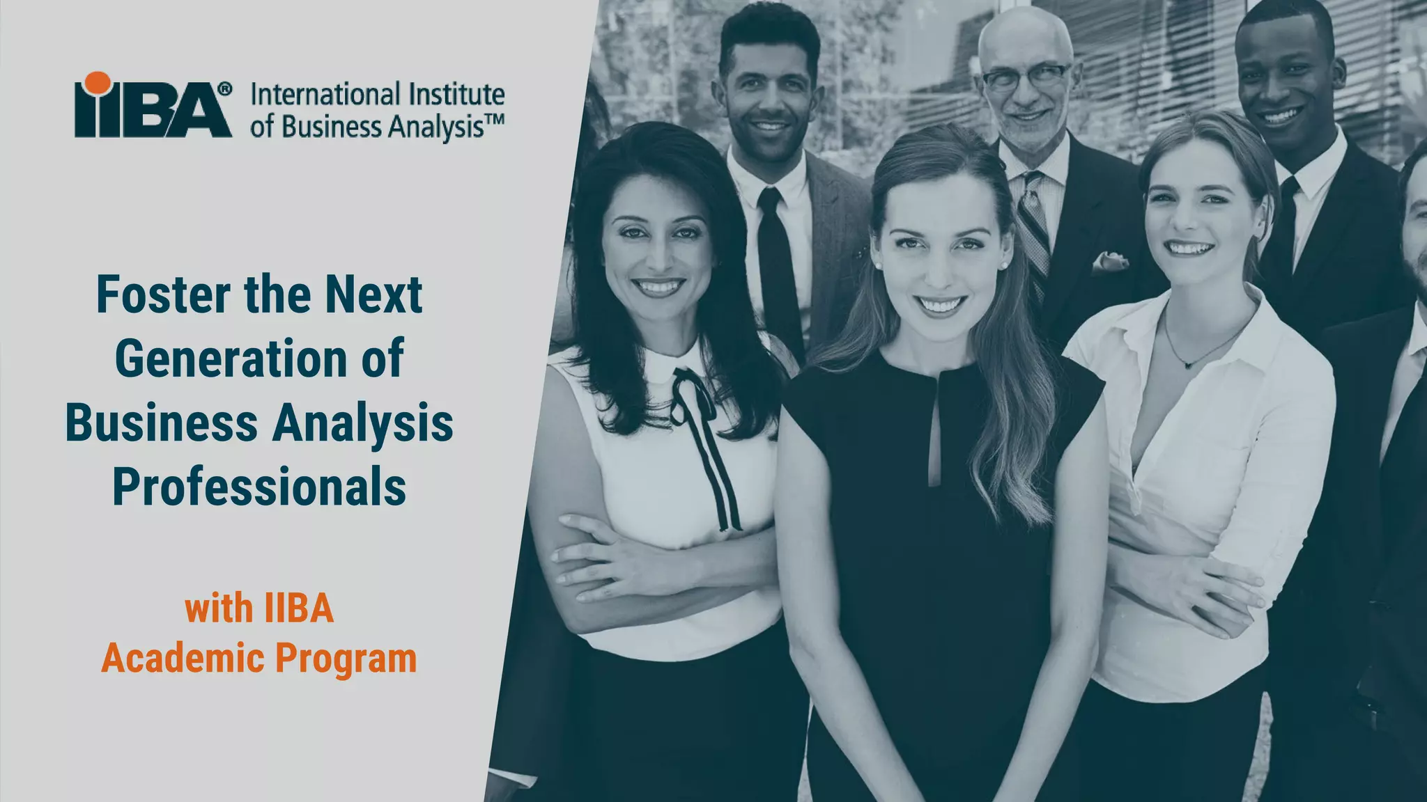 Foster the Next
Generation of
Business Analysis
Professionals
with IIBA
Academic Program
 
