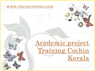 www.riscesystems.com




            Academic project
             Training Cochin
                      Kerala
 