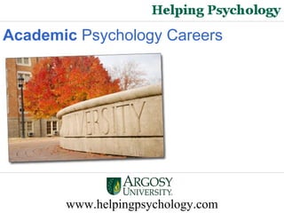 www.helpingpsychology.com Academic  Psychology Careers   