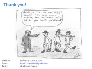 Thank you!
Website: forbetterscience.com
Email: leonid.schneider@gmail.com
Twitter: @schneiderleonid
 