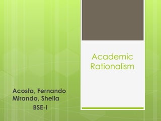 Academic
Rationalism
Acosta, Fernando
Miranda, Sheila
BSE-I
 