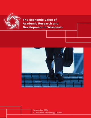The Economic Value of
Academic Research and
Development in Wisconsin




      September 2004
      © Wisconsin Technology Council
                                       1
 