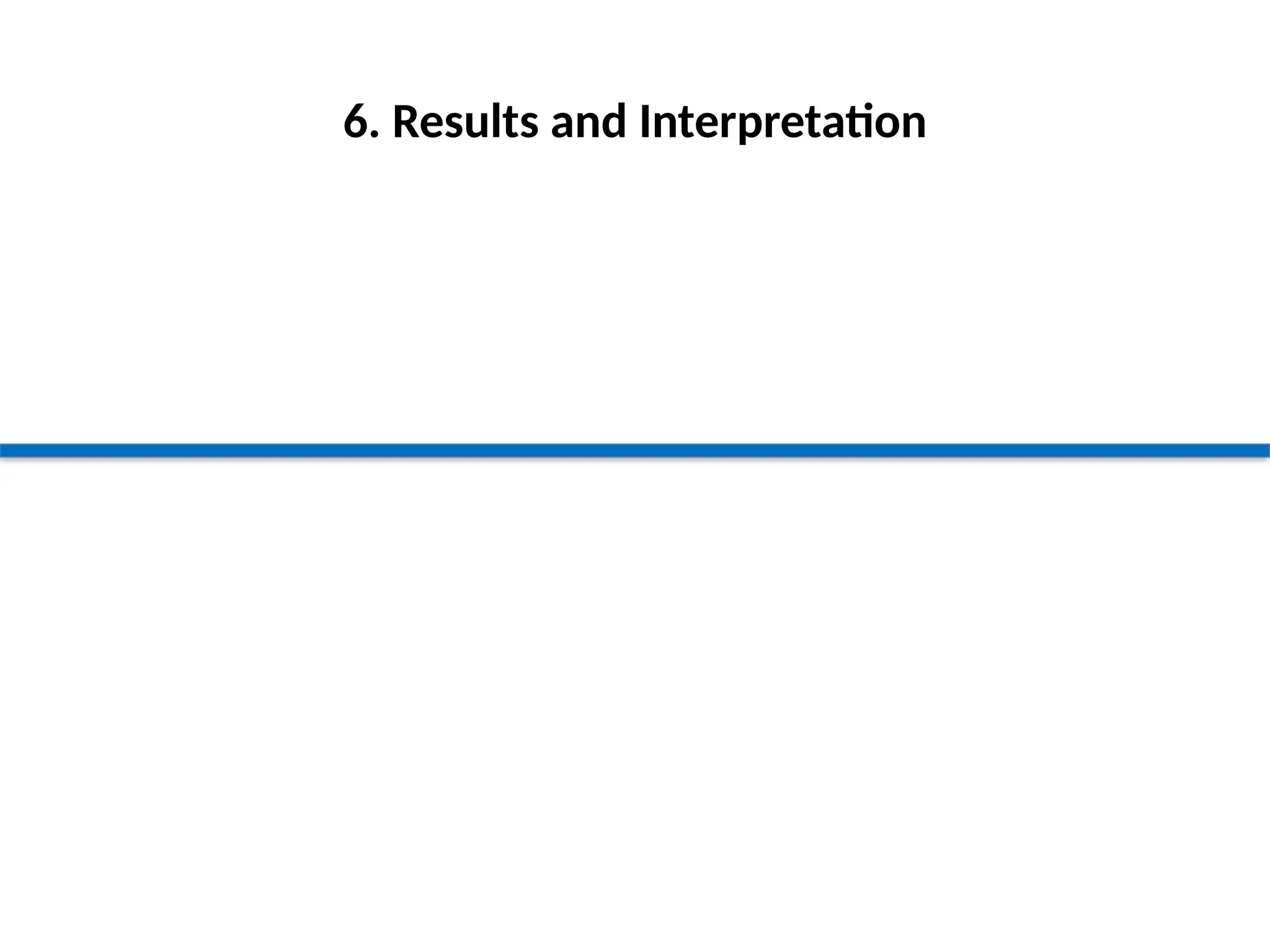 6. Results and Interpretation
 