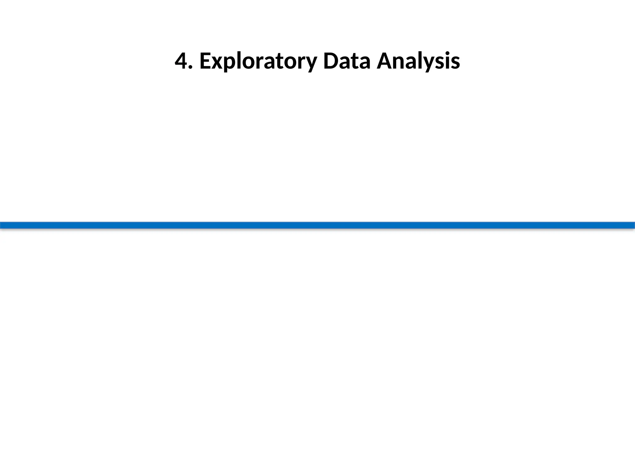 4. Exploratory Data Analysis
 