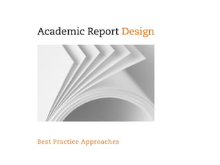 Academic Report Design




Best Practice Approaches
 