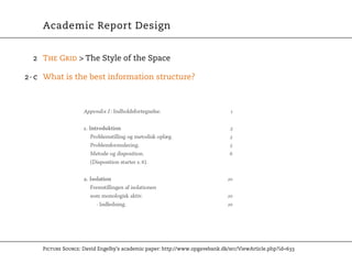 Academic Report Design


  2 The Grid > The Style of the Space

2 · c What is the best information structure?




    Picture Source: David Engelby’s academic paper: http://www.opgavebank.dk/src/ViewArticle.php?id=633
 