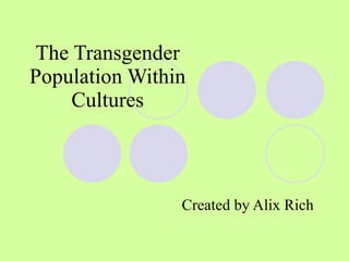 The Transgender Population Within Cultures Created by Alix Rich 