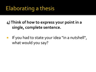 4)Think of how to express your point in a
single, complete sentence.
 If you had to state your idea "in a nutshell",
what would you say?
 