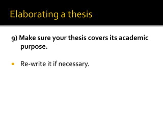 9) Make sure your thesis covers its academic
purpose.
 Re-write it if necessary.
 