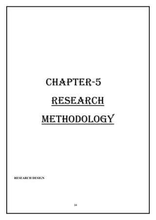 34
CHAPTER-5
RESEARCH
METHODOLOGY
RESEARCH DESIGN
 