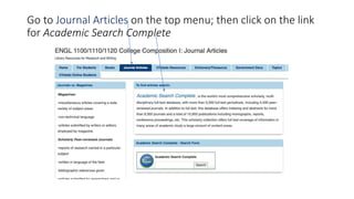 Go to Journal Articles on the top menu; then click on the link
for Academic Search Complete
 