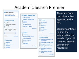 Academic Search Premier
                   These are from
                   the column that
                   appears on the
                   left.

                   You may continue
                   to limit the
                   articles after the
                   search, if you still
                   have too many in
                   your search
                   results list.
 
