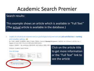 Academic Search Premier
Search results:

This example shows an article which is available in “Full Text”
(The actual article is available in the database.)




                                    Click on the article title
                                    to get more information
                                    or the “Full Text” link to
                                    see the article
 