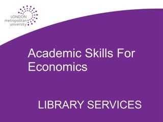 Academic Skills For Economics LIBRARY SERVICES 