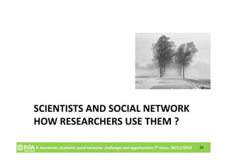 Academic Social Networks : Challenges and opportunities. 7th UNICA Scholarly Communication Seminar