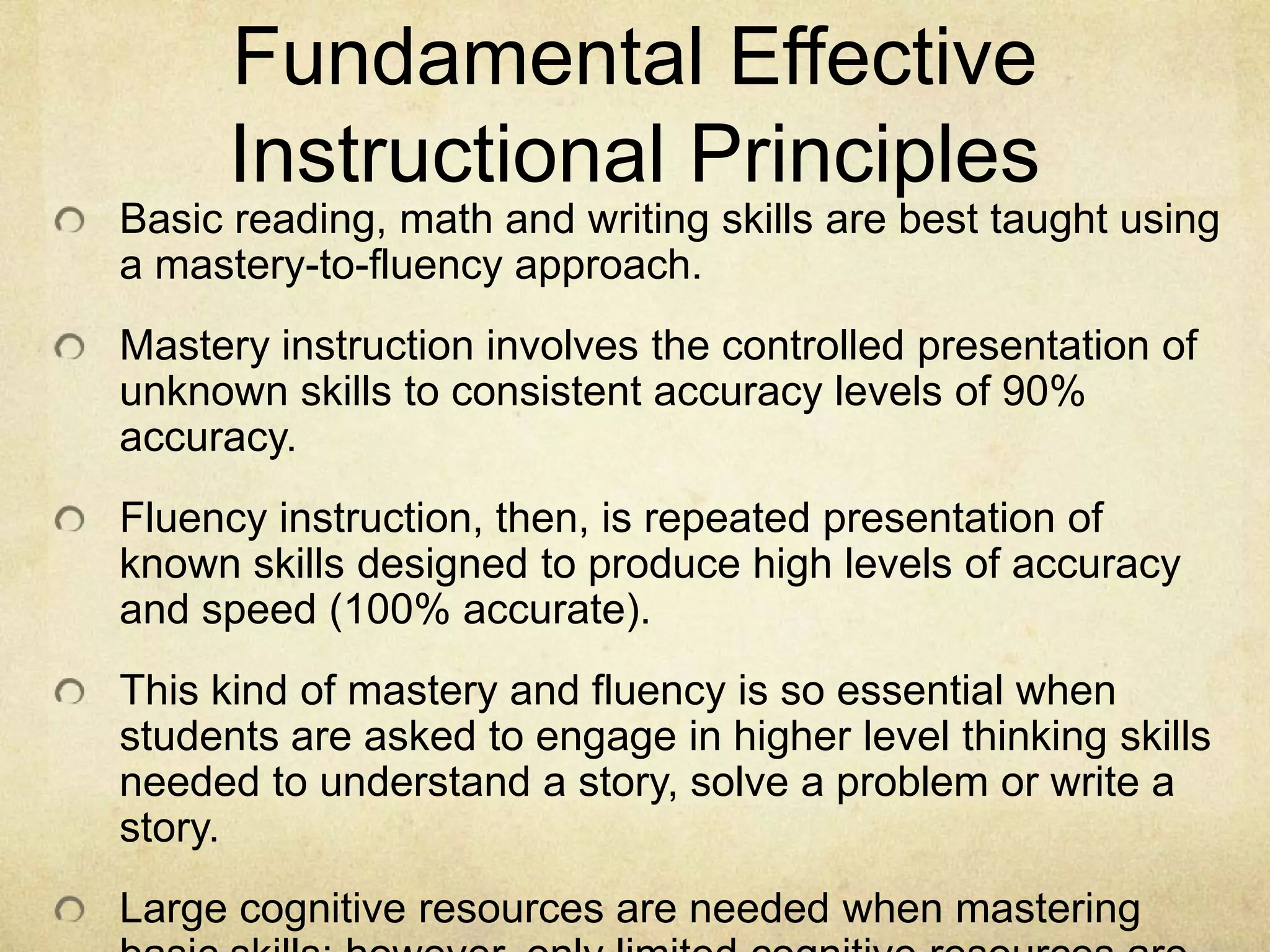 Optimal Learning…occurs in students when instruction is carefully designed to help them master and then overlearn basic skills to the point that they can apply them fluently.Cognitive Resources Used to Master Basic Skills vs. When Fluent