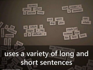 uses a variety of long and
short sentences
cc: t0msk - https://www.flickr.com/photos/11904001@N00
 