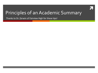 
Principles of an Academic Summary
Thanks to Dr. Zerwin of Fairview High for these tips!
 