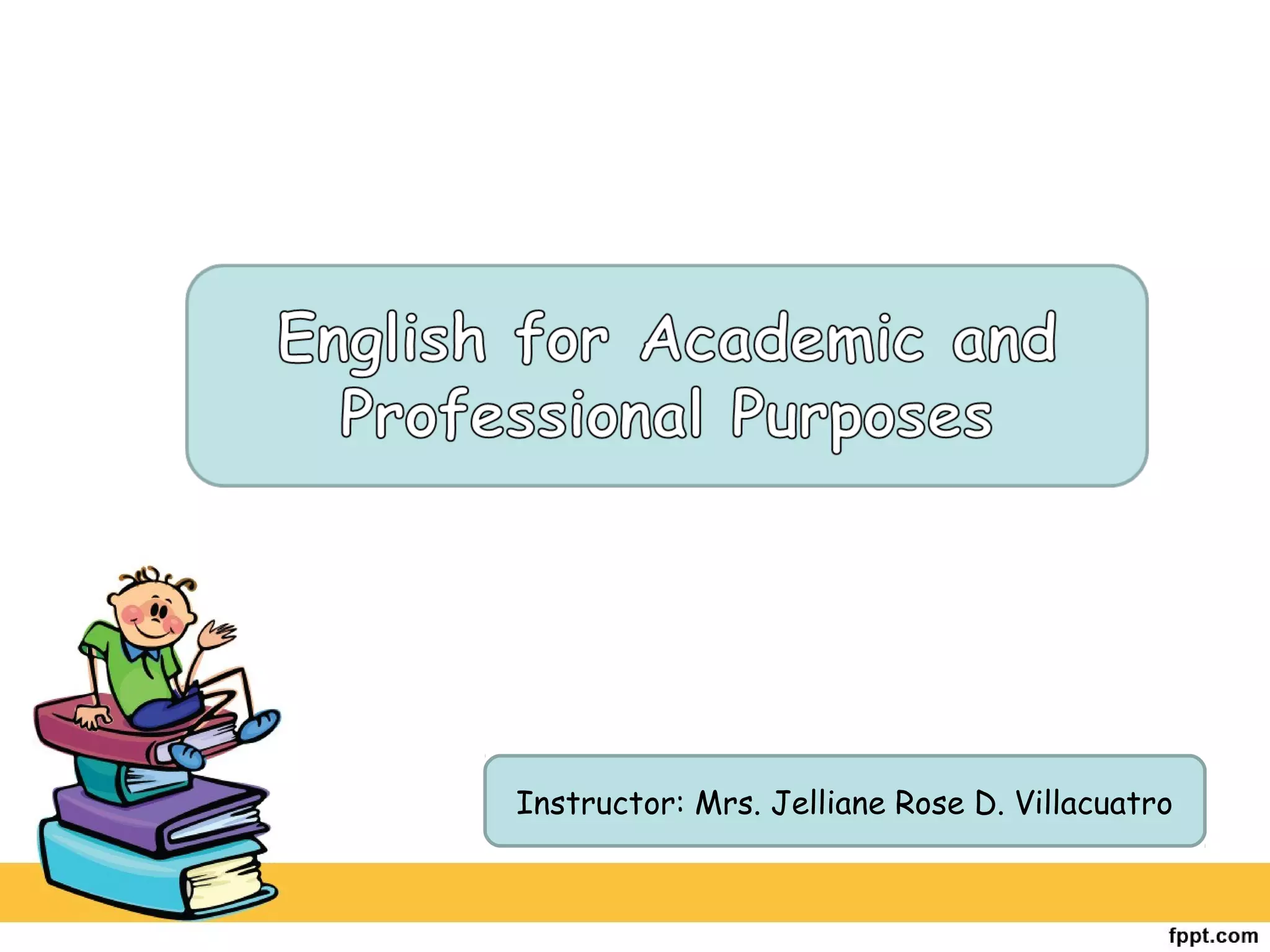 Instructor: Mrs. Jelliane Rose D. Villacuatro
 