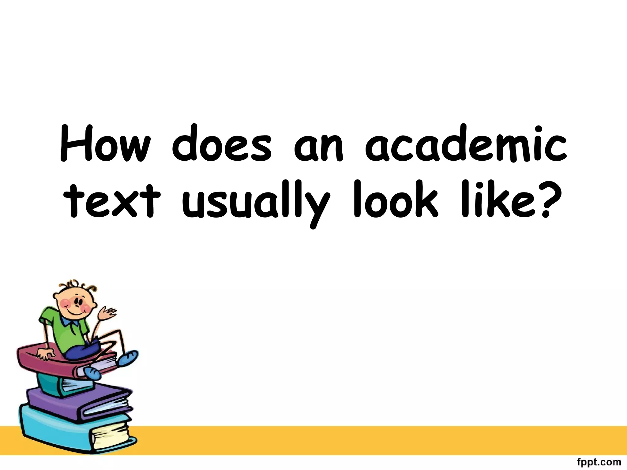 How does an academic
text usually look like?
 
