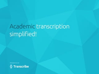 Academic transcription simplified!