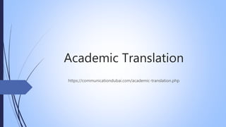 Academic Translation
https://communicationdubai.com/academic-translation.php
 