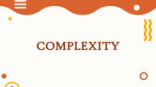 COMPLEXITY
 