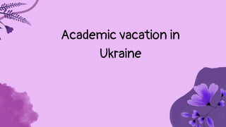 Academic vacation in
Ukraine
 