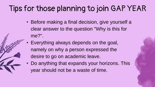 Tips for those planning to join GAP YEAR
• Before making a final decision, give yourself a
clear answer to the question "W...