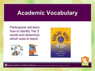Academic Vocabulary
Participants will learn
how to identify Tier 2
words and determine
which ones to teach.
 