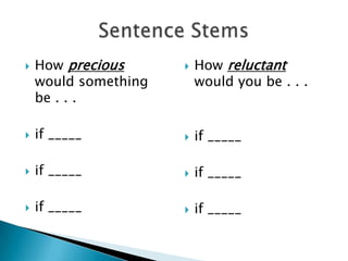 How precious
would something
be . . .
 if _____
 if _____
 if _____
 How reluctant
would you be . . .
 if _____
 if _____
 if _____
 