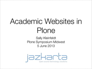 Academic Websites in
Plone
Sally Kleinfeldt
Plone Symposium Midwest
5 June 2013
 