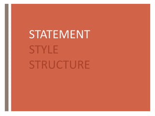 STATEMENT
STYLE
STRUCTURE
 